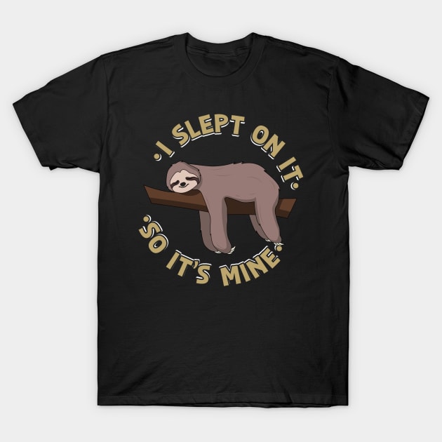 I Slept On It So It's Mine Sloth T-Shirt by yeoys